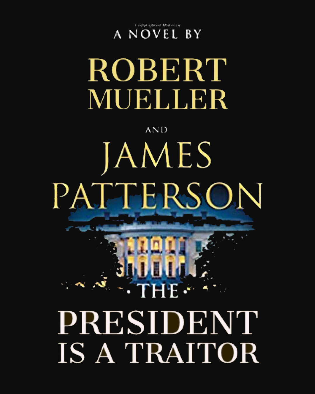 the President is a Traitor by James Patterson and Robert Mueller